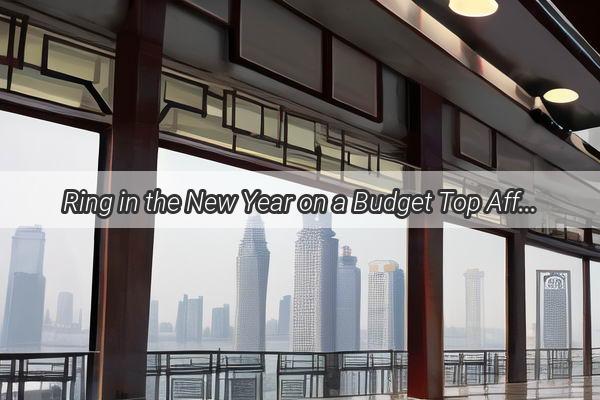 Ring in the New Year on a Budget Top Affordable Hotel Deals in Guangzhou for a Spectacular Celebration